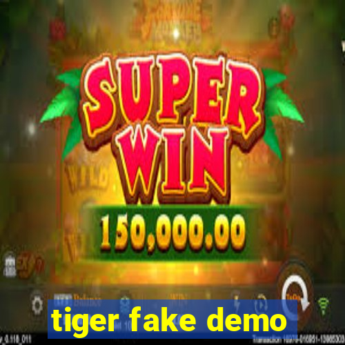 tiger fake demo